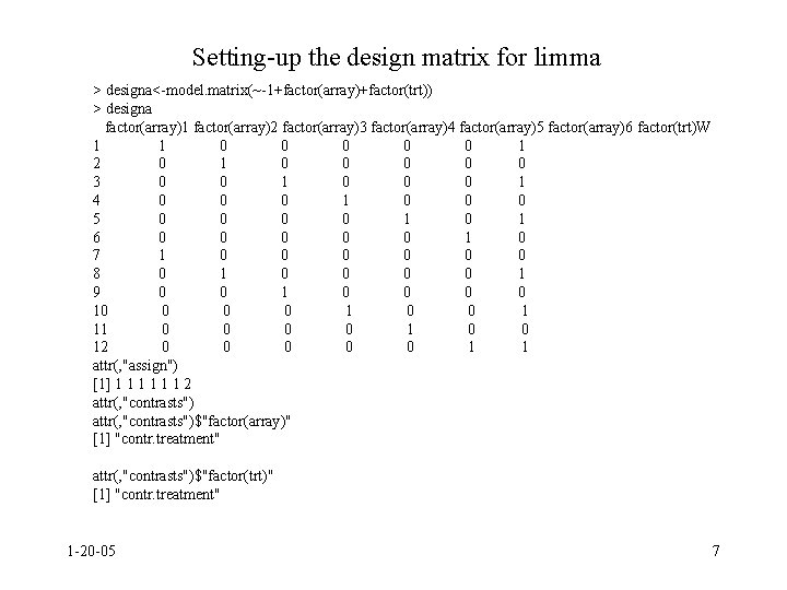 Setting-up the design matrix for limma > designa<-model. matrix(~-1+factor(array)+factor(trt)) > designa factor(array)1 factor(array)2 factor(array)3