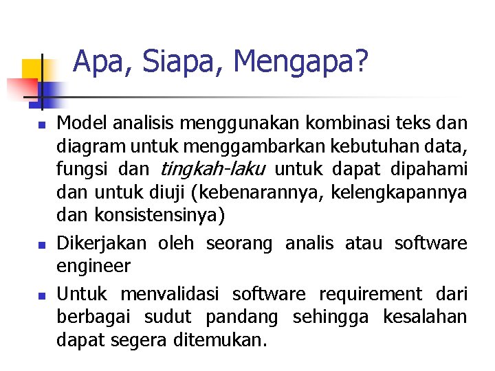 Apa, Siapa, Mengapa? n n n Model analisis menggunakan kombinasi teks dan diagram untuk