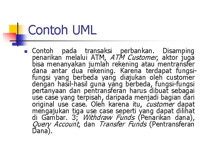 Contoh UML n Contoh pada transaksi perbankan. Disamping penarikan melalui ATM, ATM Customer, aktor