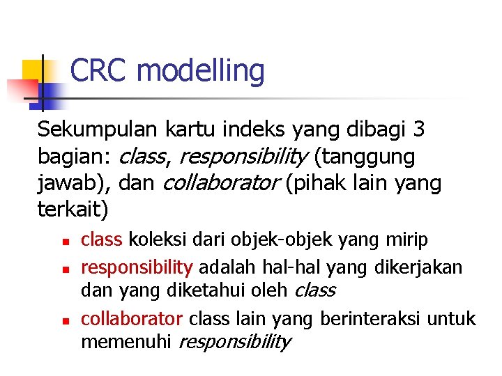 CRC modelling Sekumpulan kartu indeks yang dibagi 3 bagian: class, responsibility (tanggung jawab), dan