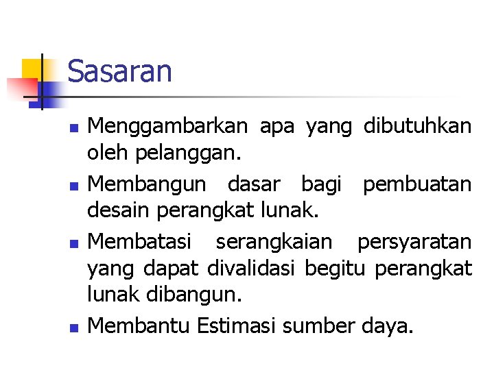 Sasaran n n Menggambarkan apa yang dibutuhkan oleh pelanggan. Membangun dasar bagi pembuatan desain