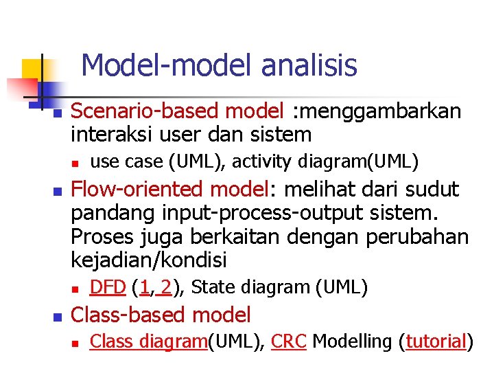 Model-model analisis n Scenario-based model : menggambarkan interaksi user dan sistem n n Flow-oriented