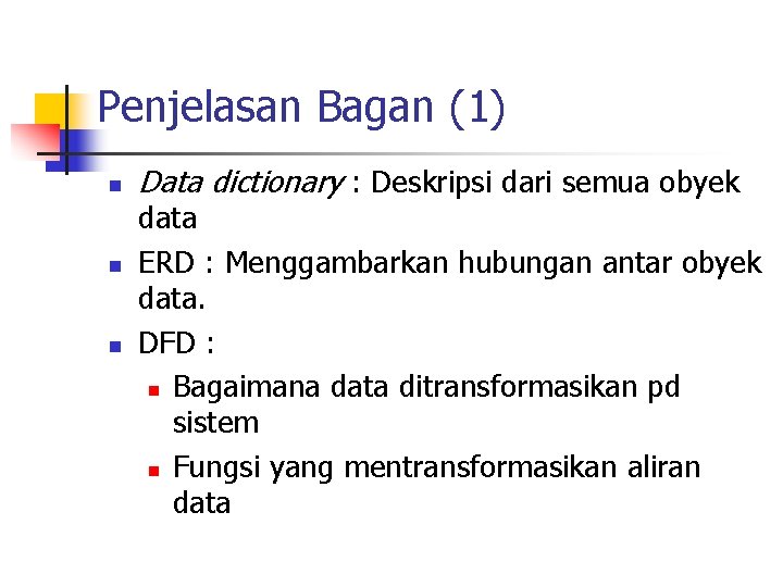 Penjelasan Bagan (1) n n n Data dictionary : Deskripsi dari semua obyek data