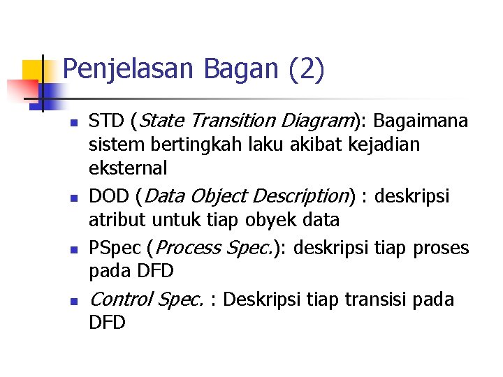 Penjelasan Bagan (2) n n STD (State Transition Diagram): Bagaimana sistem bertingkah laku akibat