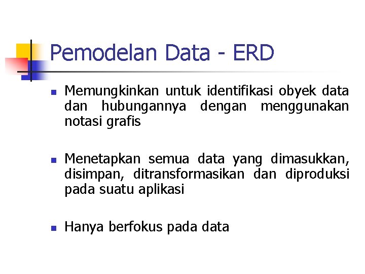 Pemodelan Data - ERD n n n Memungkinkan untuk identifikasi obyek data dan hubungannya