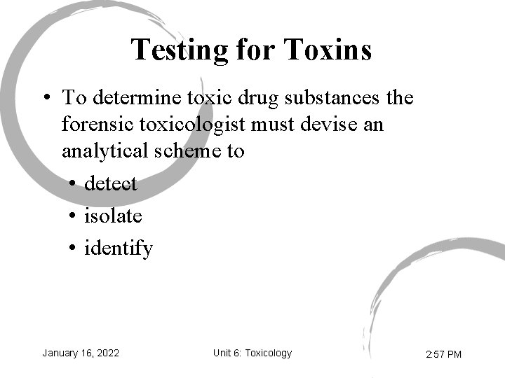 Testing for Toxins • To determine toxic drug substances the forensic toxicologist must devise