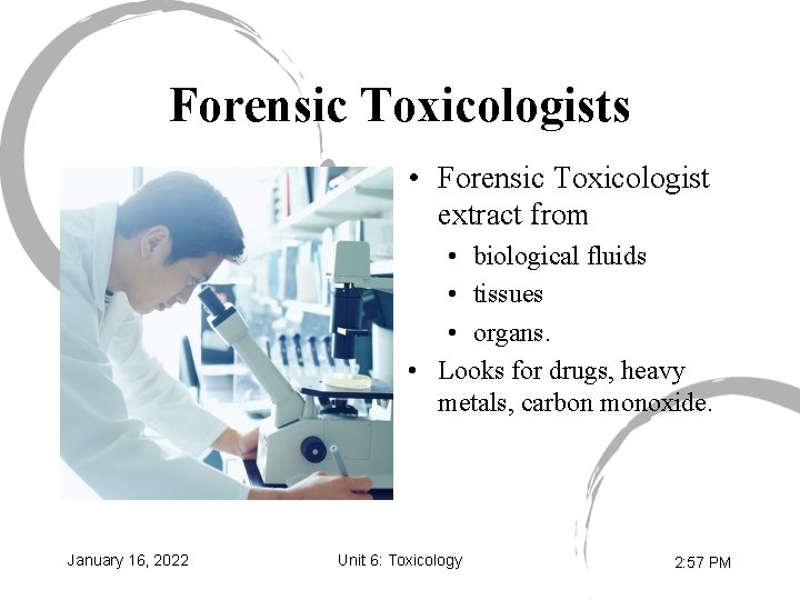 Forensic Toxicologists • Forensic Toxicologist extract from • biological fluids • tissues • organs.