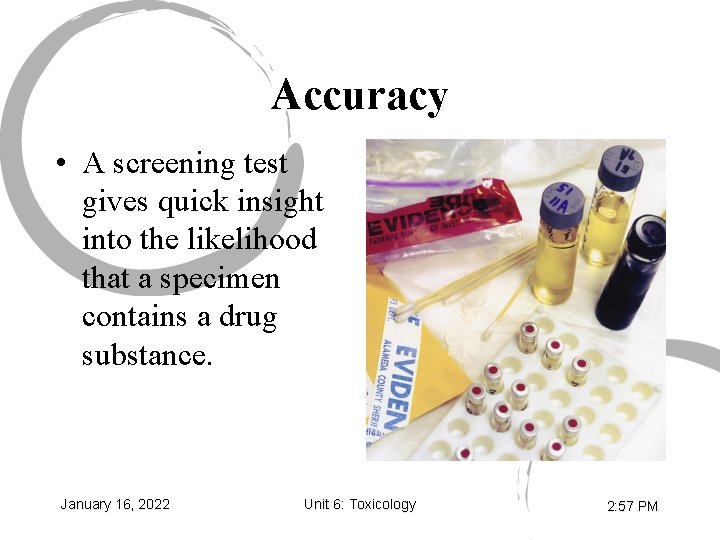 Accuracy • A screening test gives quick insight into the likelihood that a specimen