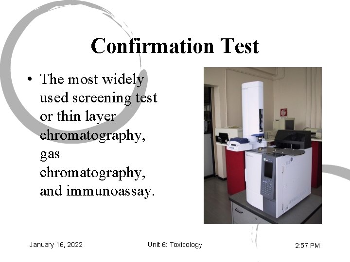 Confirmation Test • The most widely used screening test or thin layer chromatography, gas