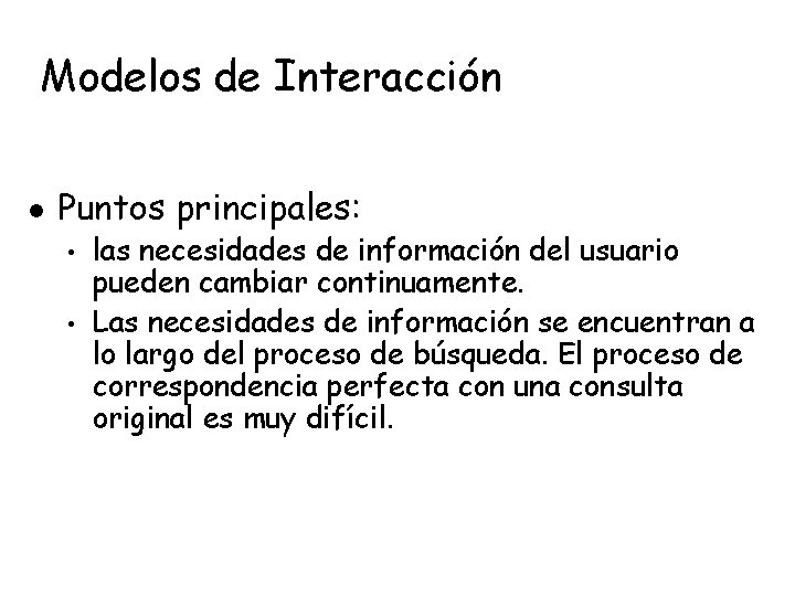 Modelos de Interacción l Puntos principales: • • las necesidades de información del usuario