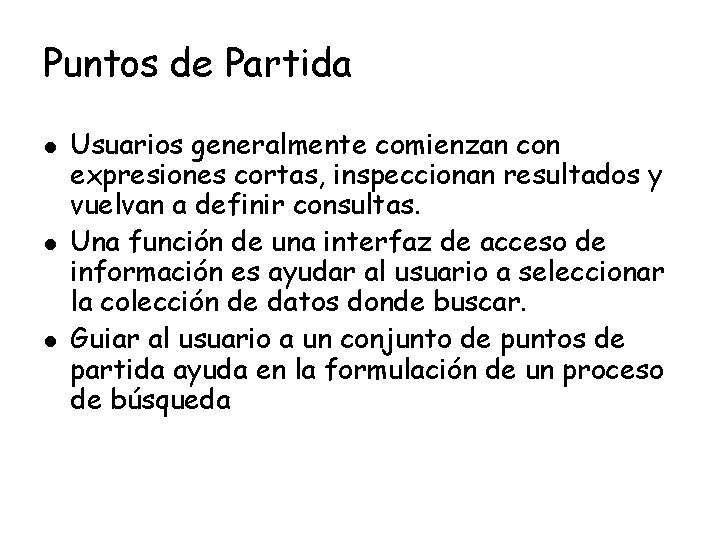 Puntos de Partida l l l Usuarios generalmente comienzan con expresiones cortas, inspeccionan resultados