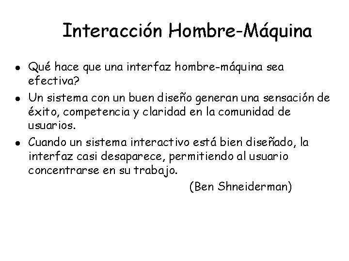 Interacción Hombre-Máquina l l l Qué hace que una interfaz hombre-máquina sea efectiva? Un