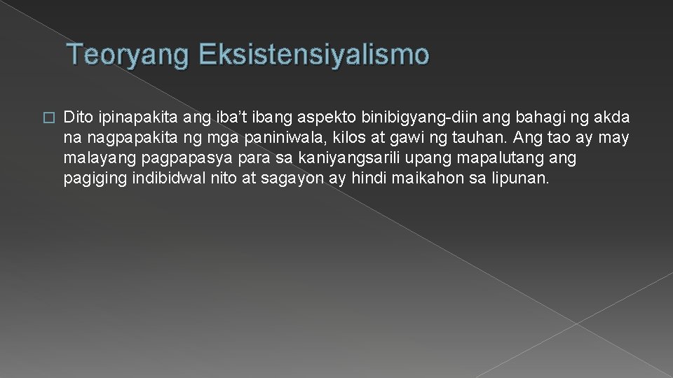 Teoryang Eksistensiyalismo � Dito ipinapakita ang iba’t ibang aspekto binibigyang-diin ang bahagi ng akda