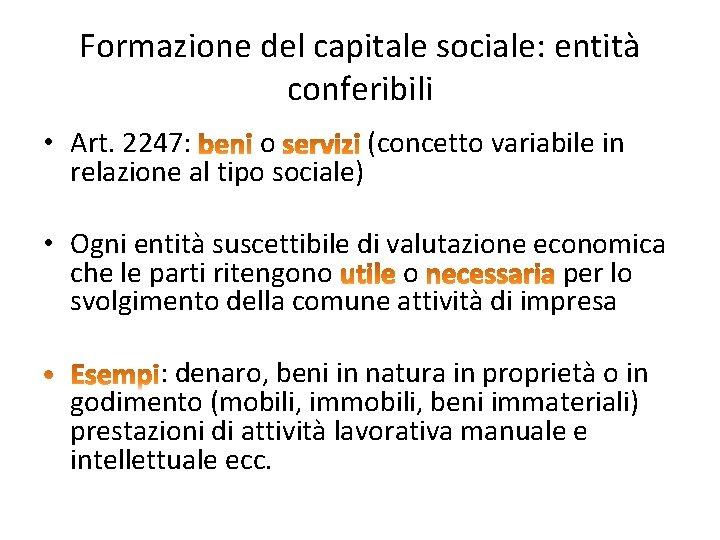 Formazione del capitale sociale: entità conferibili • Art. 2247: o (concetto variabile in relazione