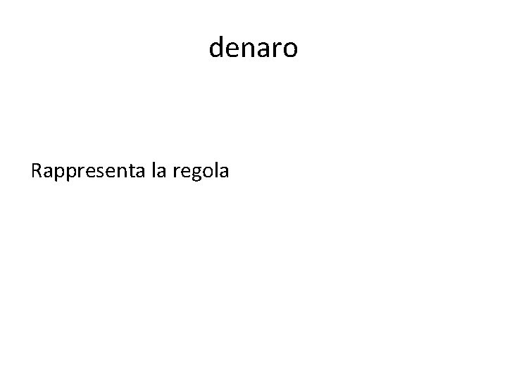 denaro Rappresenta la regola 