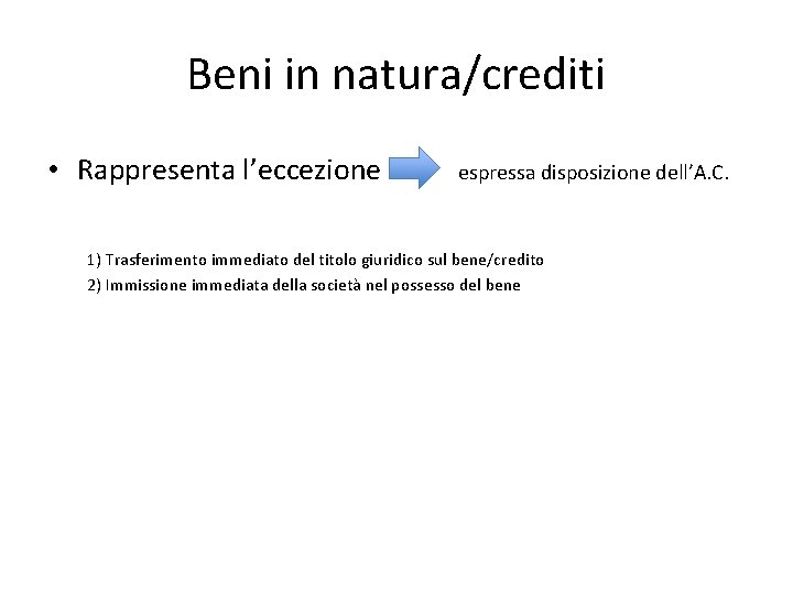 Beni in natura/crediti • Rappresenta l’eccezione espressa disposizione dell’A. C. 1) Trasferimento immediato del