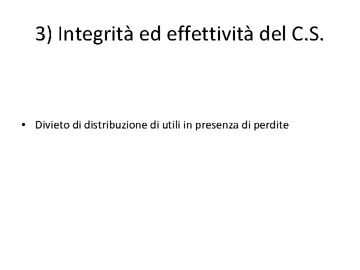3) Integrità ed effettività del C. S. • Divieto di distribuzione di utili in