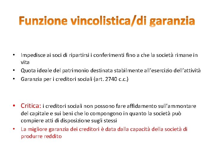  • Impedisce ai soci di ripartirsi i conferimenti fino a che la società