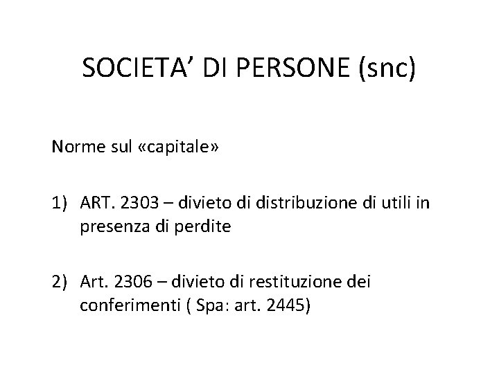 SOCIETA’ DI PERSONE (snc) Norme sul «capitale» 1) ART. 2303 – divieto di distribuzione