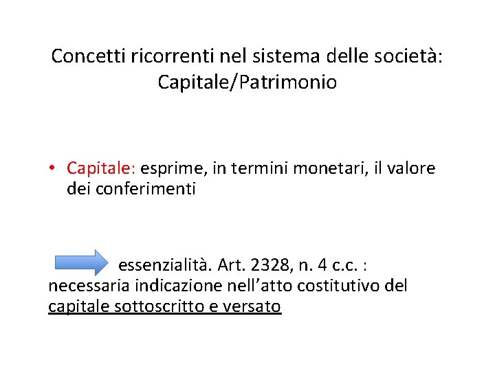 Concetti ricorrenti nel sistema delle società: Capitale/Patrimonio • Capitale: esprime, in termini monetari, il