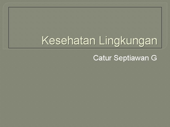 Kesehatan Lingkungan Catur Septiawan G 