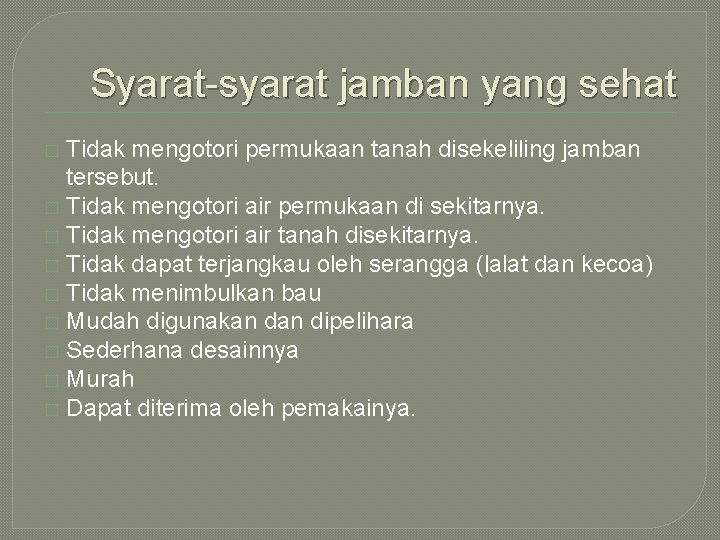 Syarat-syarat jamban yang sehat Tidak mengotori permukaan tanah disekeliling jamban tersebut. � Tidak mengotori