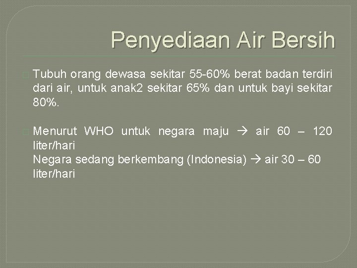 Penyediaan Air Bersih � Tubuh orang dewasa sekitar 55 -60% berat badan terdiri dari