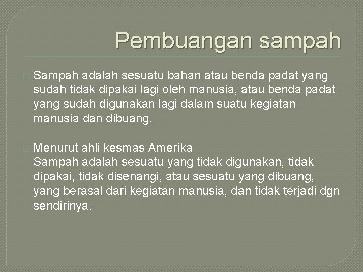 Pembuangan sampah � Sampah adalah sesuatu bahan atau benda padat yang sudah tidak dipakai