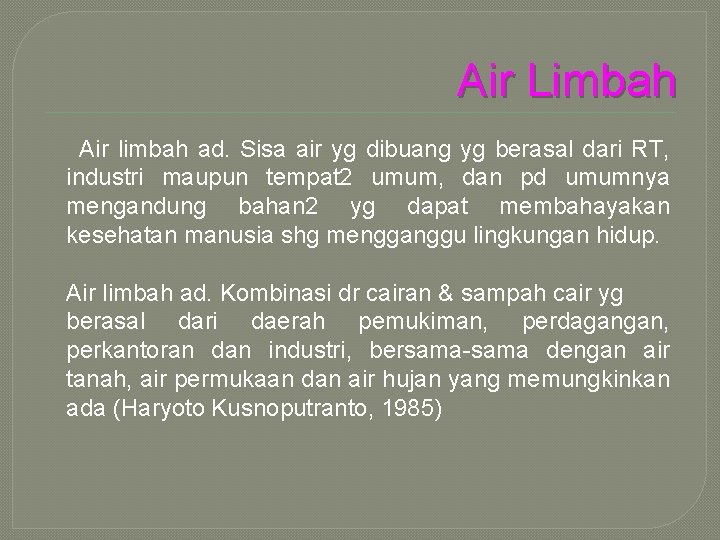 Air Limbah Air limbah ad. Sisa air yg dibuang yg berasal dari RT, industri