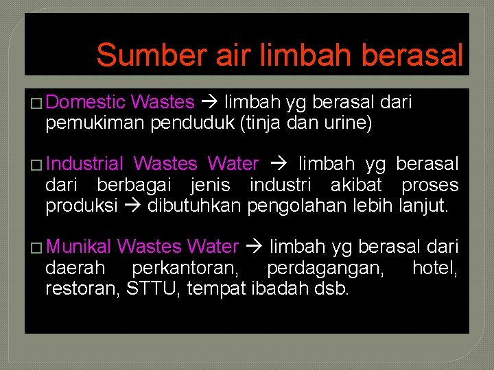 Sumber air limbah berasal � Domestic Wastes limbah yg berasal dari pemukiman penduduk (tinja