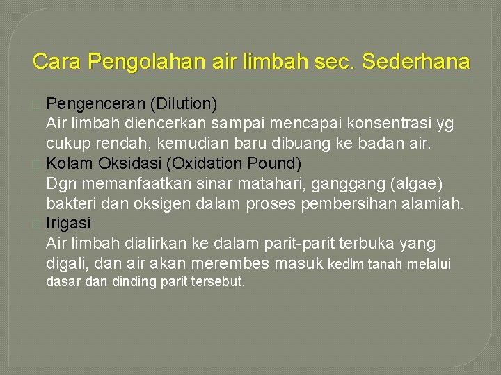 Cara Pengolahan air limbah sec. Sederhana Pengenceran (Dilution) Air limbah diencerkan sampai mencapai konsentrasi