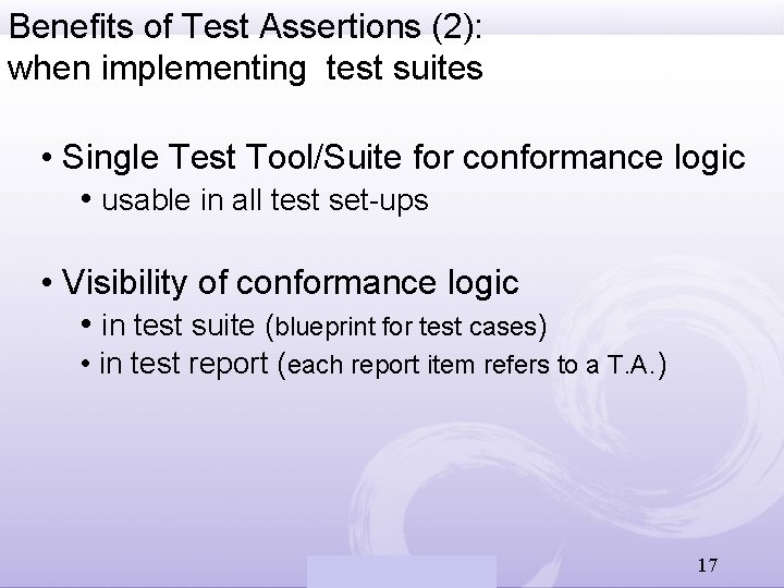 Benefits of Test Assertions (2): when implementing test suites • Single Test Tool/Suite for