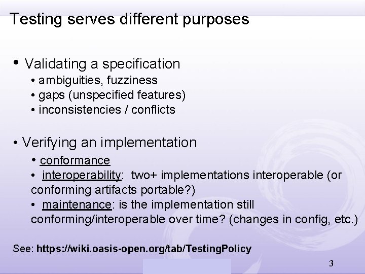 Testing serves different purposes • Validating a specification • ambiguities, fuzziness • gaps (unspecified