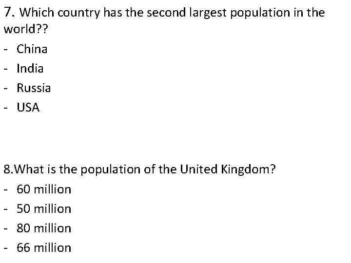 7. Which country has the second largest population in the world? ? - China