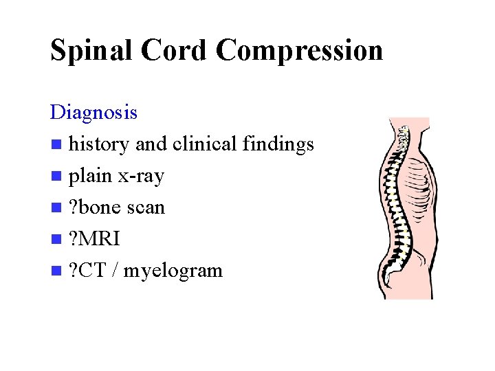 Spinal Cord Compression Diagnosis n history and clinical findings n plain x-ray n ?