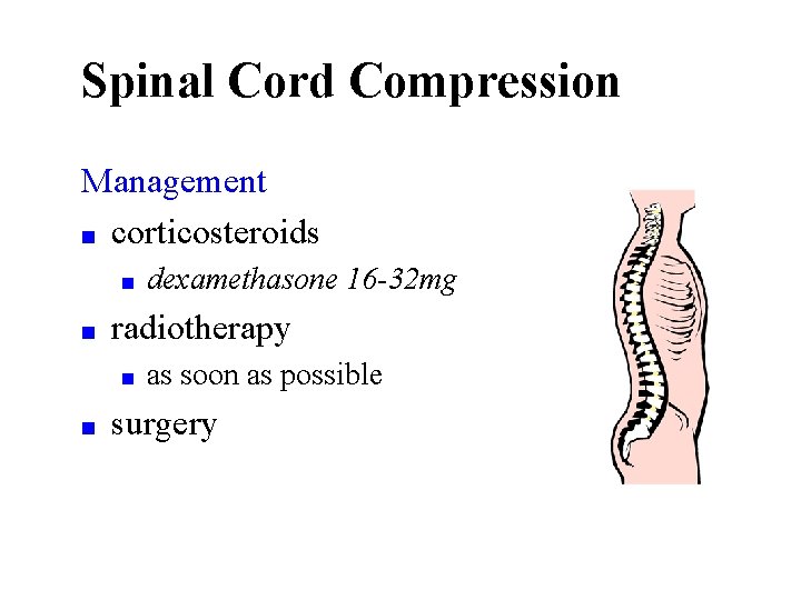 Spinal Cord Compression Management ■ corticosteroids ■ ■ radiotherapy ■ ■ dexamethasone 16 -32