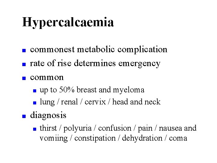 Hypercalcaemia ■ ■ ■ commonest metabolic complication rate of rise determines emergency common ■