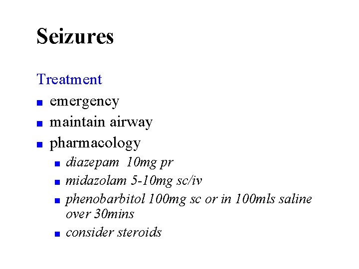 Seizures Treatment ■ emergency ■ maintain airway ■ pharmacology ■ ■ diazepam 10 mg