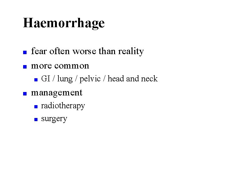 Haemorrhage ■ ■ fear often worse than reality more common ■ ■ GI /