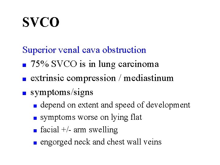 SVCO Superior venal cava obstruction ■ 75% SVCO is in lung carcinoma ■ extrinsic