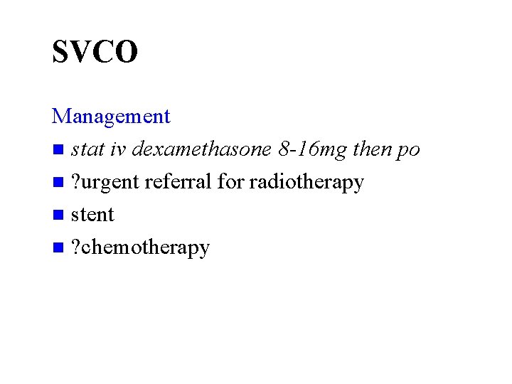 SVCO Management n stat iv dexamethasone 8 -16 mg then po n ? urgent
