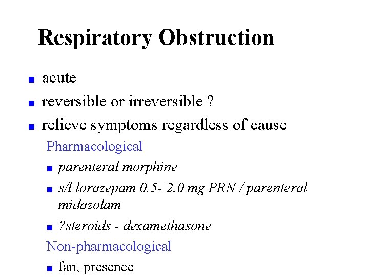 Respiratory Obstruction ■ ■ ■ acute reversible or irreversible ? relieve symptoms regardless of