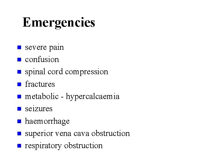 Emergencies n n n n n severe pain confusion spinal cord compression fractures metabolic
