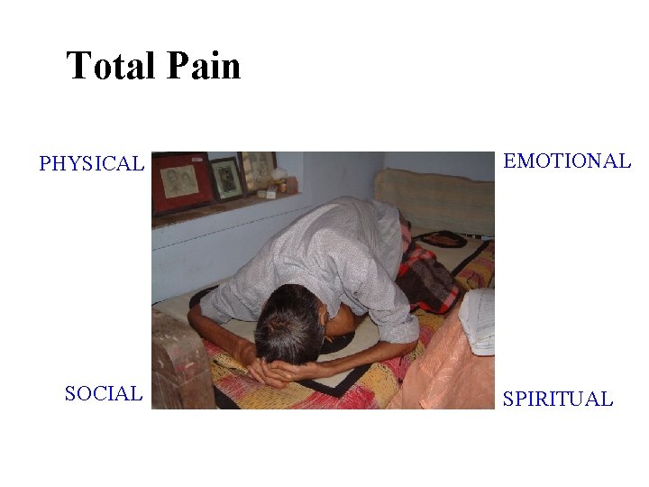 Total Pain PHYSICAL SOCIAL EMOTIONAL SPIRITUAL 