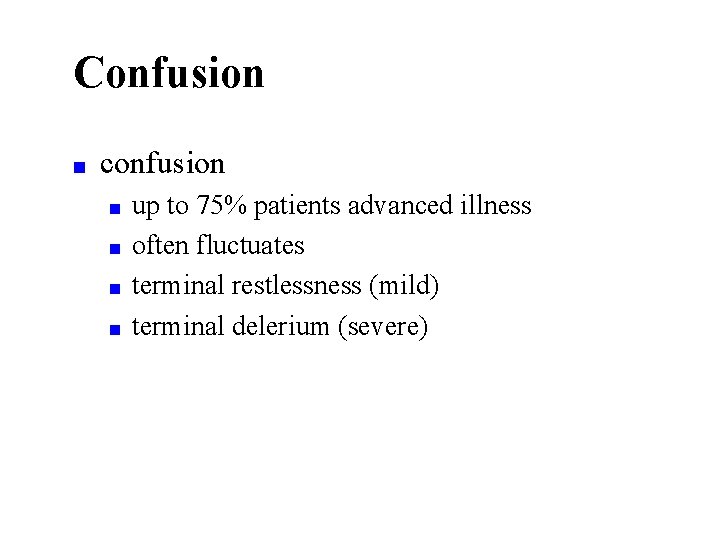 Confusion ■ confusion ■ ■ up to 75% patients advanced illness often fluctuates terminal