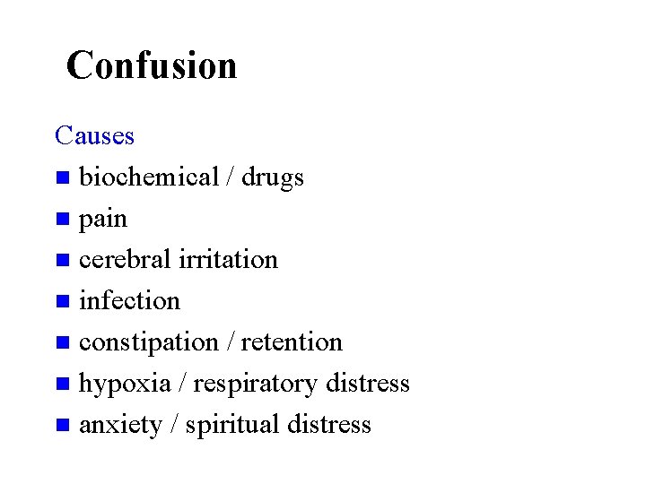 Confusion Causes n biochemical / drugs n pain n cerebral irritation n infection n