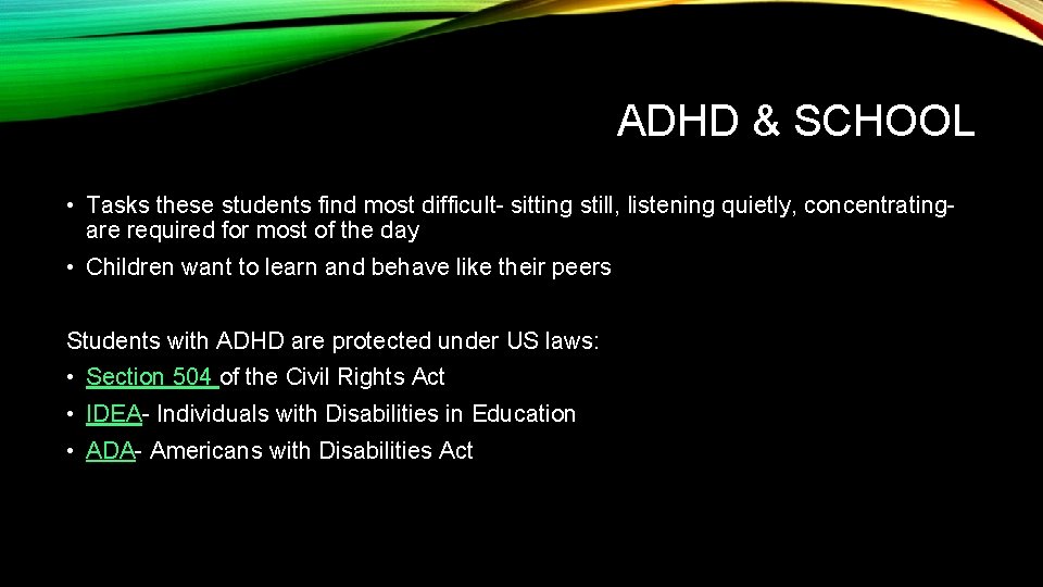 ADHD & SCHOOL • Tasks these students find most difficult- sitting still, listening quietly,