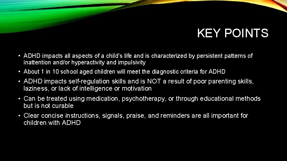 KEY POINTS • ADHD impacts all aspects of a child’s life and is characterized