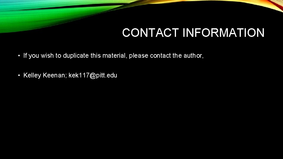 CONTACT INFORMATION • If you wish to duplicate this material, please contact the author,