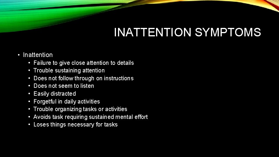 INATTENTION SYMPTOMS • Inattention • • • Failure to give close attention to details